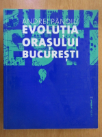 Andrei Panoiu - Evolutia orasului Bucuresti