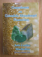 Ann Louise Machedon - Conexiunea cu cristalele abundentei financiare