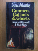 Dennis Wheatley - Gunmen, Gallants and Ghosts. Stories of the Occult and Black Magic