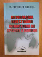 Gheorghe Mocuta - Metodologia investigarii infractiunii de spalare a banilor