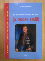Ion Suceava - Dr. Eugen Baniu. Un om pentru istoria politiei