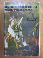 Anticariat: Jacques Mordal - 25 Centuries of Sea Warfare