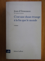 Jean D Ormesson - C'est une chose etrange a la fin que le monde
