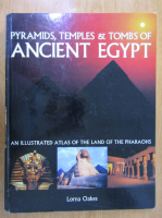 Lorna Oakes - Pyramids, Temples and Tombs of Ancient Egypt. An Illustrated Atlas of the Land of the Pyramids