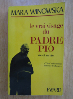 Maria Winowska - Le vrai visage du Padre Pio. Vie et survie