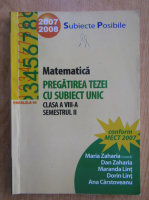 Anticariat: Maria Zaharia - Matematica. Pregatirea tezei cu subiect unic. Clasa a VIII-a, semestrul II