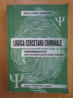 Neculai Zamfirescu - Logica cercetarii criminale. Psihocriminalistica. Curs postuniversitar de politie judiciara