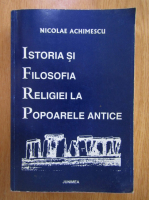 Nicolae Achimescu - Istoria si filosofia religiei la popoarele antice