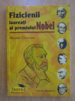 Anticariat: Nicolae Chiorcea - Fizicienii laureati ai premiului Nobel
