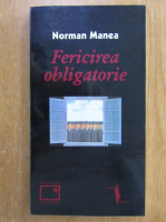 Norman Manea - Fericirea obligatorie
