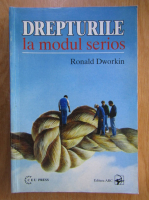 Ronald Dworkin - Drepturile la modul serios