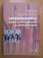 Sanda Golopentia - Intermemoria. Studii de pragmatica si antropologie