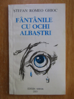 Anticariat: Stefan Romeo Ghioc - Fantanile cu ochii albastri