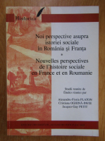 Alexandru-Florin Platon - Noi perspective asupra istoriei sociale in Romania si Franta