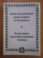 Ana Dumitran - Relatii interconfesionale romano-maghiare in Transilvania