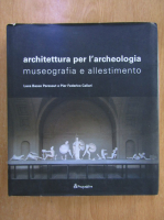 Antonio Paolucci - Architettura per l'archeologia