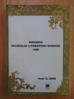 Anuarul Muzeului Literaturii Romane Iasi, anul II, 2009