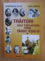 Constantin Ostap - Traitori sau trecatori prin Targu Iesului (volumul 1)