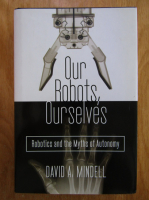 David A. Mindell - Our Robots, Ourselves
