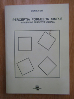 Denisa Ilie - Perceptia formelor simple. 10 teste de perceptie vizuala