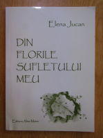 Anticariat: Elena Jucan - Din florile sufletului meu