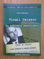 Florin Dobrescu - Virgil Velescu in arhivele securitatii