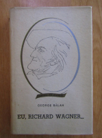 Anticariat: George Balan - Eu, Richard Wagner