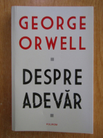Anticariat: George Orwell - Despre adevar