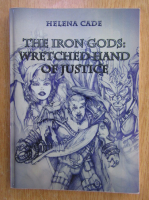 Anticariat: Helena Cade - The Iron Gods. Wretched Hand of Justice