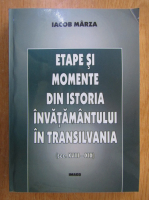 Iacob Marza - Etape si momente din istoria invatamantului in Transilvania