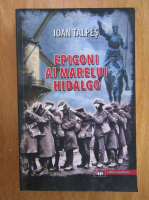 Ioan Talpes - Epigoni ai marelui Hidalgo
