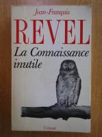 Jean Francois Revel - La connaissance inutile