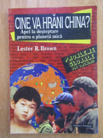 Lester R. Brown - Cine va hrani China? Apel de desteptare pentru o planeta mica