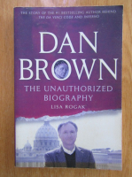 Lisa Rogak - Dan Brown. The Unauthorized Biography