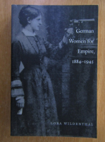 Lora Wildenthal - German Women for Empire, 1884-1945