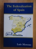 Anticariat: Luis Moreno - The Federalization of Spain