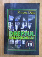 Mircea Dutu - Dreptul urbanismului
