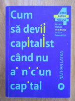 Nathan Latka - Cum sa devii capitalist cand nu ai niciun capital