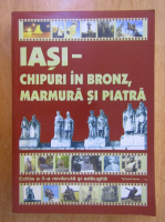 Olga Rusu, Constantin-Liviu Rusu - Iasi. Chipuri in bronz, marmura si piatra