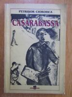 Anticariat: Petrisor Ciorobea - Casarabassa