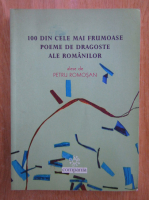 Petru Romosan - 100 din cele mai frumoase poeme de dragoste ale romanilor