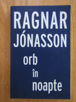 Ragnar Jonasson - Orb in noapte