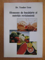 Teodor Usca - Elemente de bucatarie si nutritie revizionista