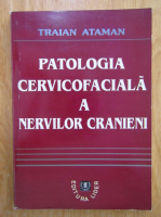 Traian Ataman - Patologia cervicofaciala a nervilor cranieni