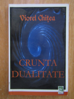 Viorel Chitea - Crunta dualitate
