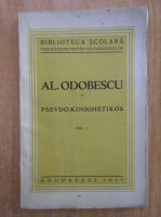 Anticariat: Al. Odobescu - Pseudo-kinighetikos (volumul 1)