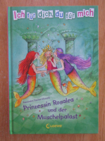 Anticariat: Alexandra Fischer-Hunold - Prinzessin Rosalea und der Muschelpalast