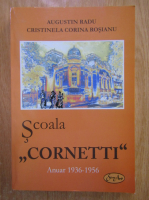 Augustin Radu - Scoala Cornetti, anuar 1936-1956