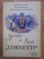 Augustin Radu - Scoala de arta Cornetti 1911-2006
