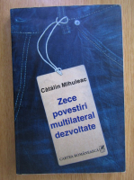 Catalin Mihuleac - Zece povestiri multilateral dezvoltate